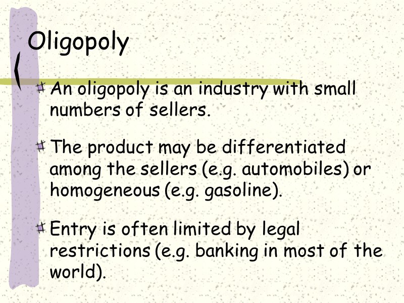 Oligopoly   An oligopoly is an industry with small numbers of sellers. 